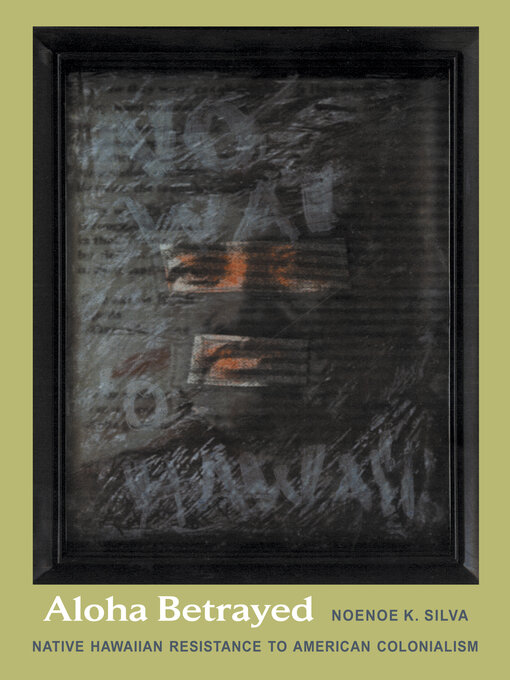 Title details for Aloha Betrayed by Noenoe K. Silva - Available